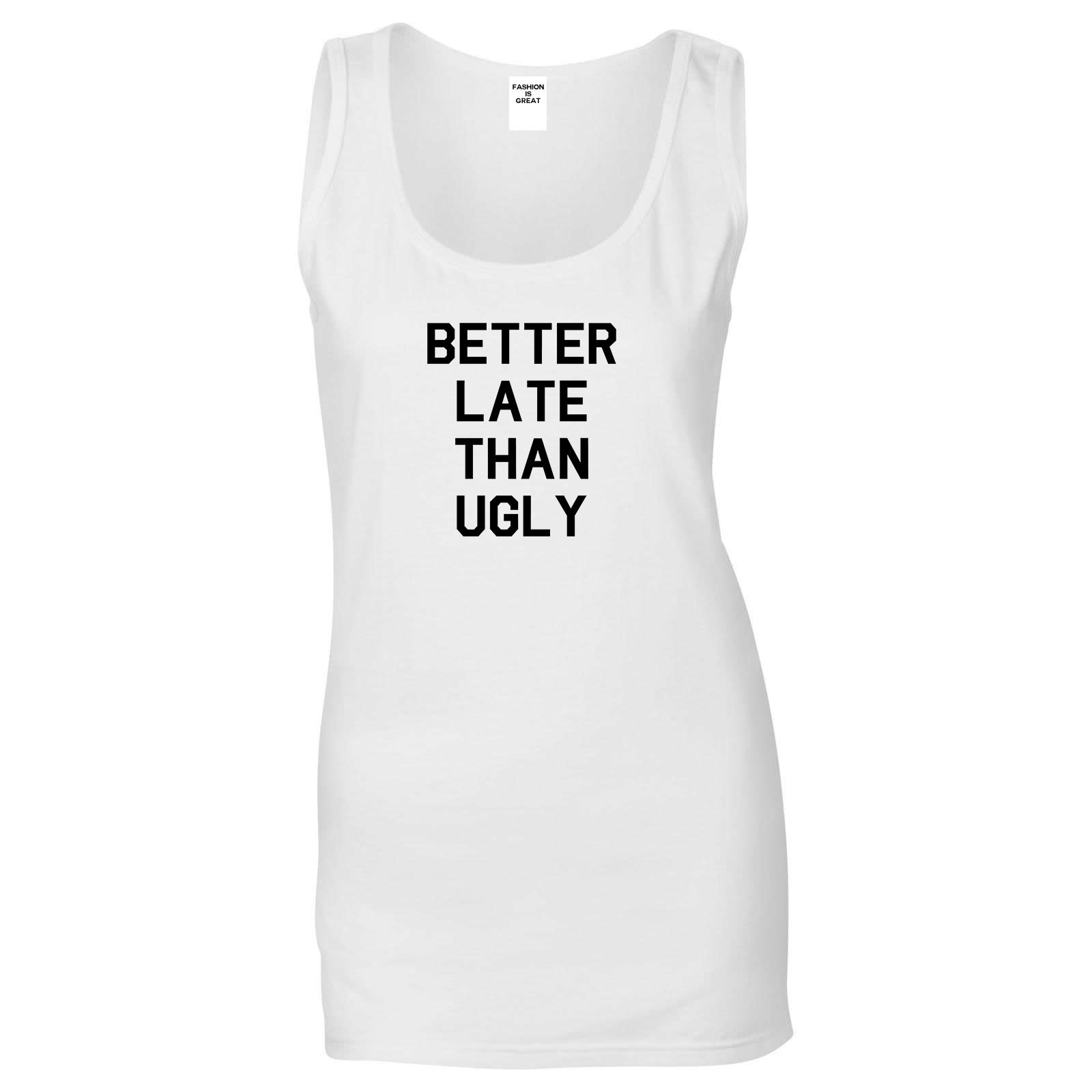 Better Late Than Ugly White Womens Tank Top