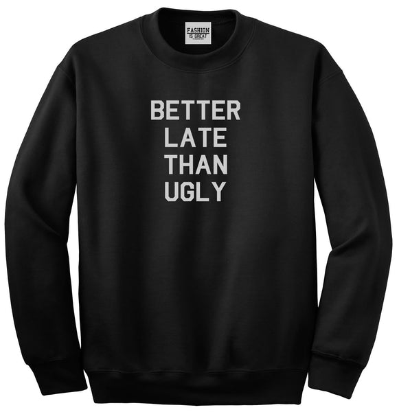 Better Late Than Ugly Black Womens Crewneck Sweatshirt