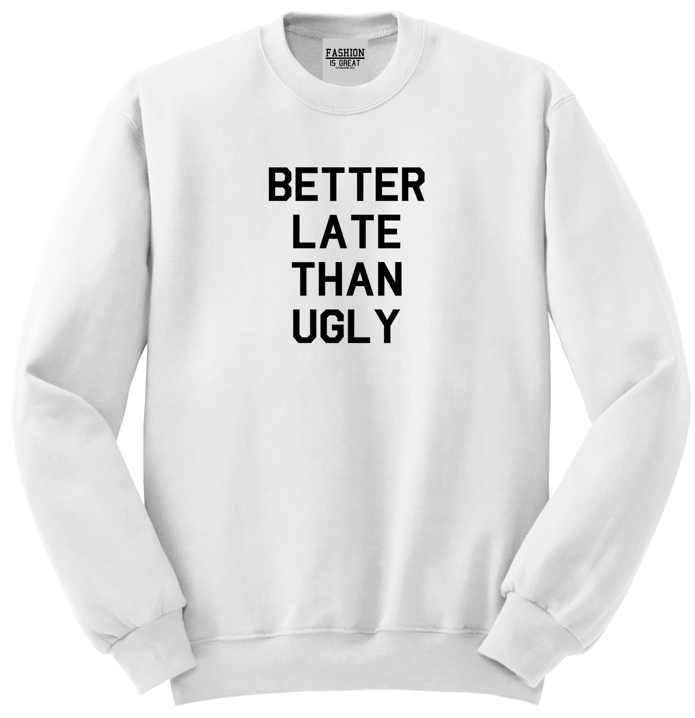 Better Late Than Ugly White Womens Crewneck Sweatshirt