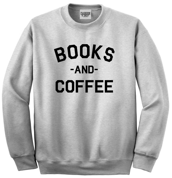 Books And Coffee Funny Reading Grey Crewneck Sweatshirt