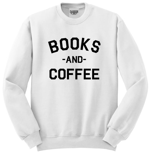 Books And Coffee Funny Reading White Crewneck Sweatshirt