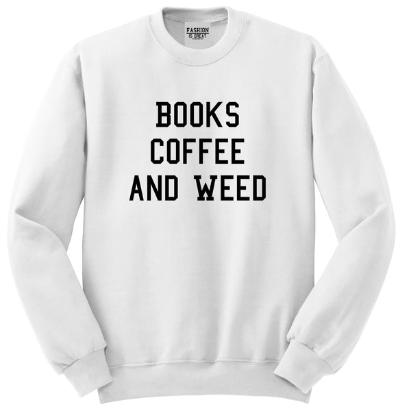 Books Coffee And Weed Unisex Crewneck Sweatshirt White