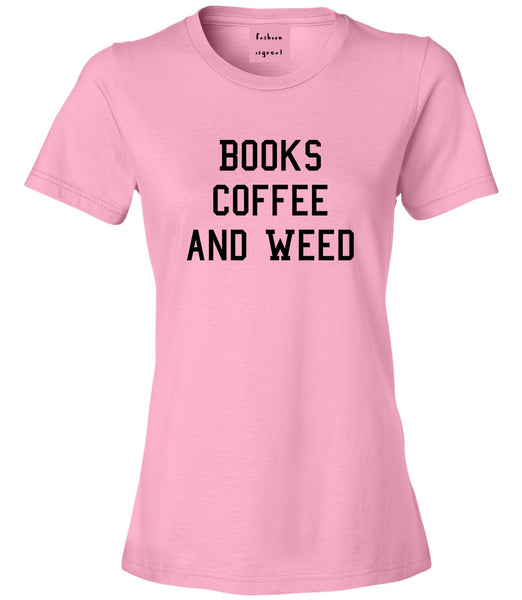 Books Coffee And Weed Womens Graphic T-Shirt Pink