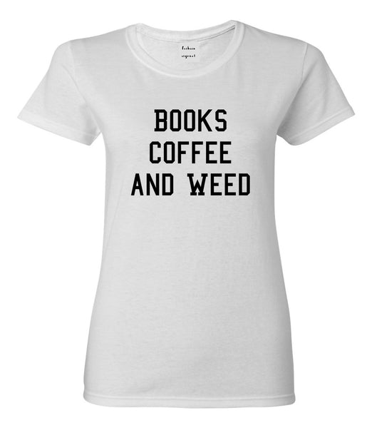 Books Coffee And Weed Womens Graphic T-Shirt White