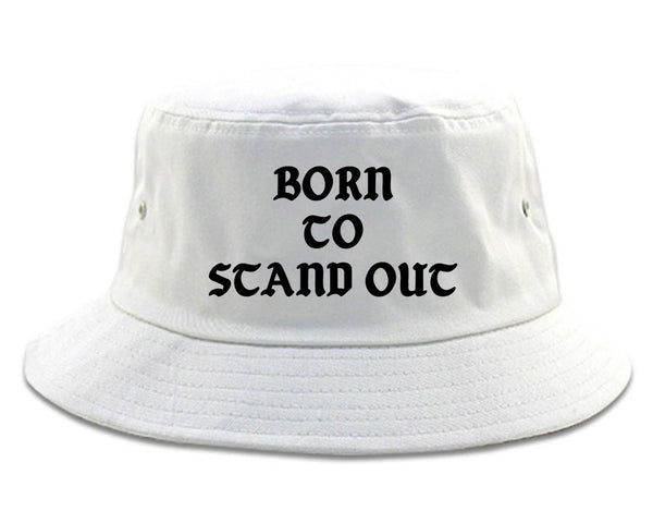 Born To Stand Out Bucket Hat White