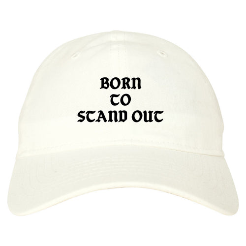 Born To Stand Out Dad Hat White