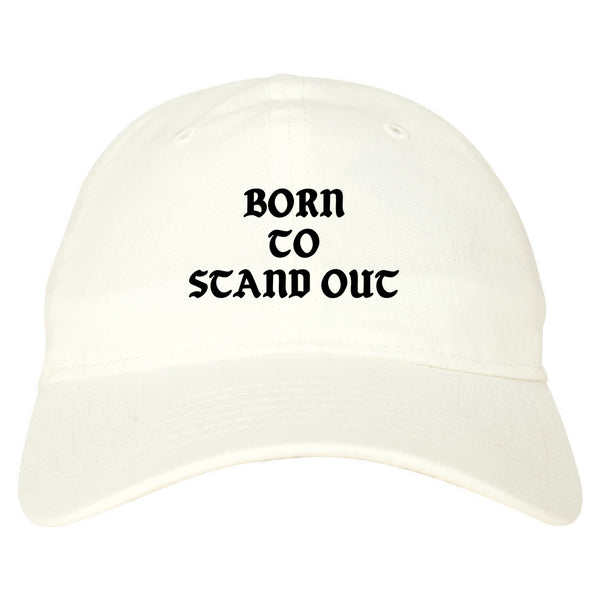 Born To Stand Out Dad Hat White