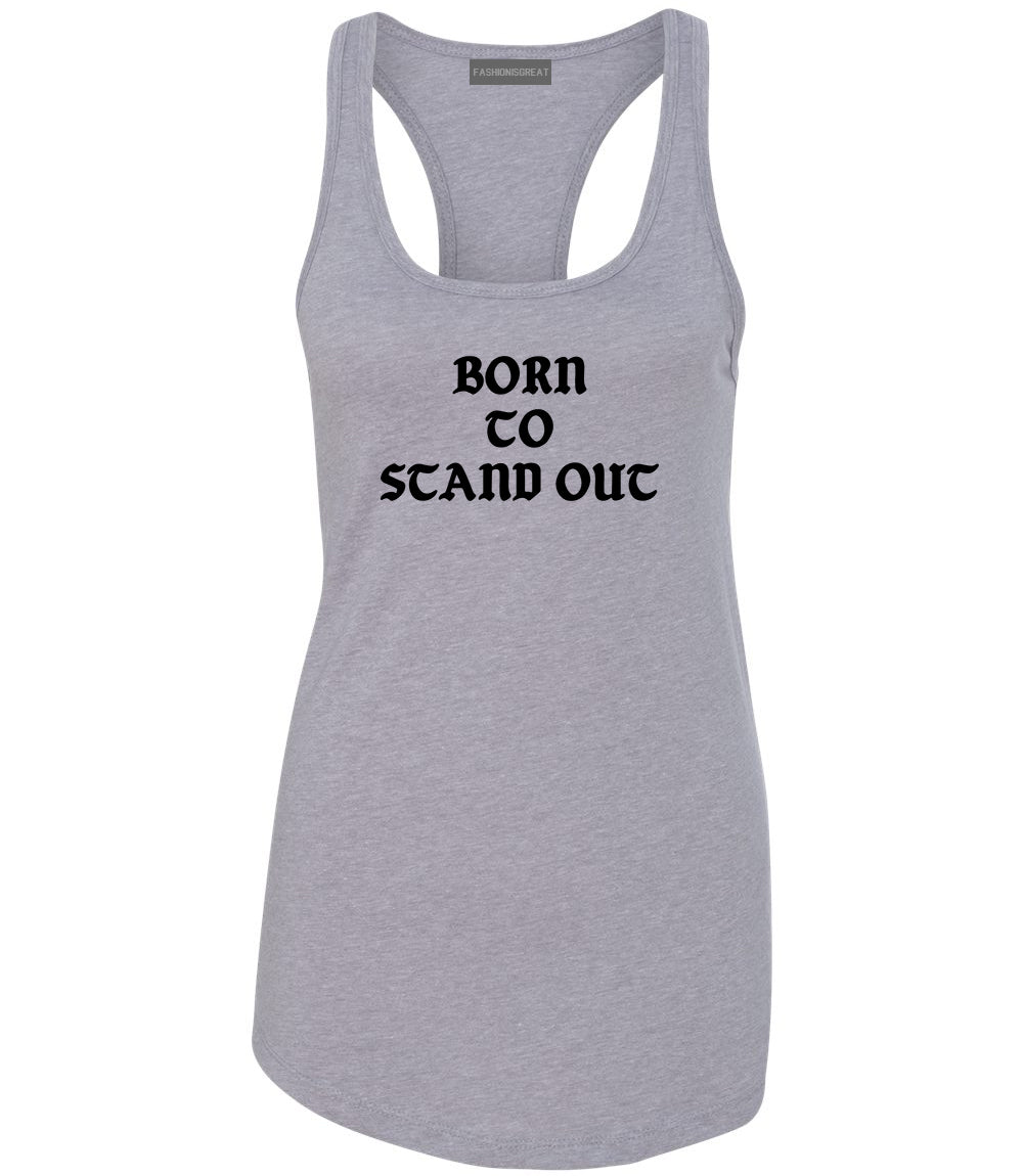 Born To Stand Out Womens Racerback Tank Top Grey