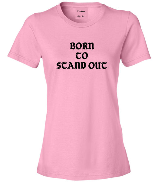 Born To Stand Out Womens Graphic T-Shirt Pink
