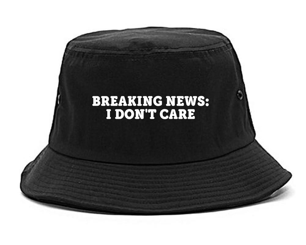 Breaking News I Dont Care Funny Bucket Hat by Fashionisgreat –  FashionIsGreat