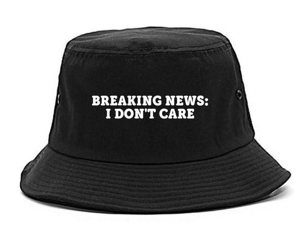 Breaking News I Dont Care Funny Bucket Hat Black