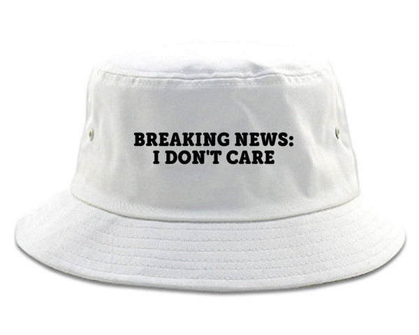 Breaking News I Dont Care Funny Bucket Hat White