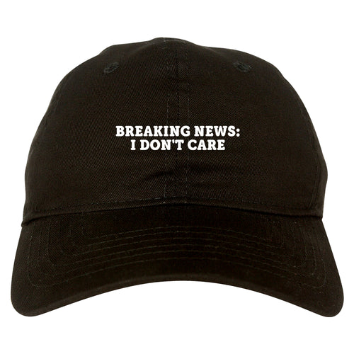 Breaking News I Dont Care Funny Dad Hat Black