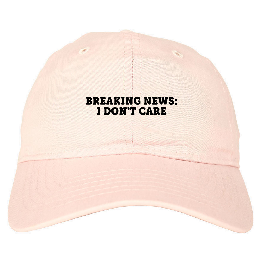 Breaking News I Dont Care Funny Dad Hat Pink