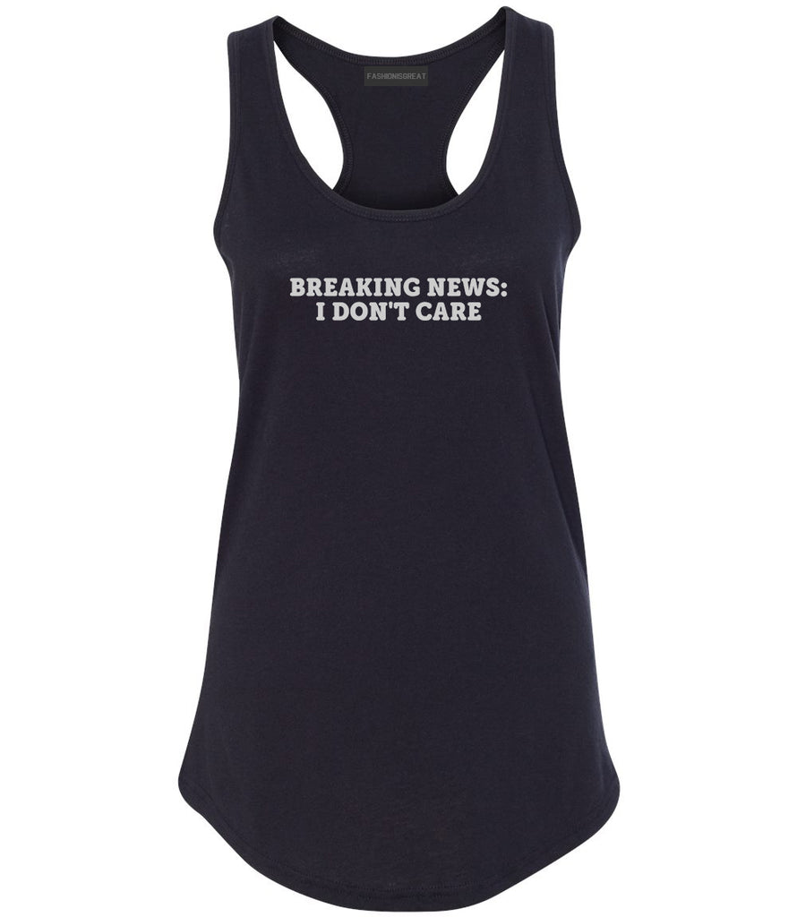 Breaking News I Dont Care Funny Womens Racerback Tank Top Black