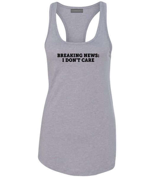 Breaking News I Dont Care Funny Womens Racerback Tank Top Grey