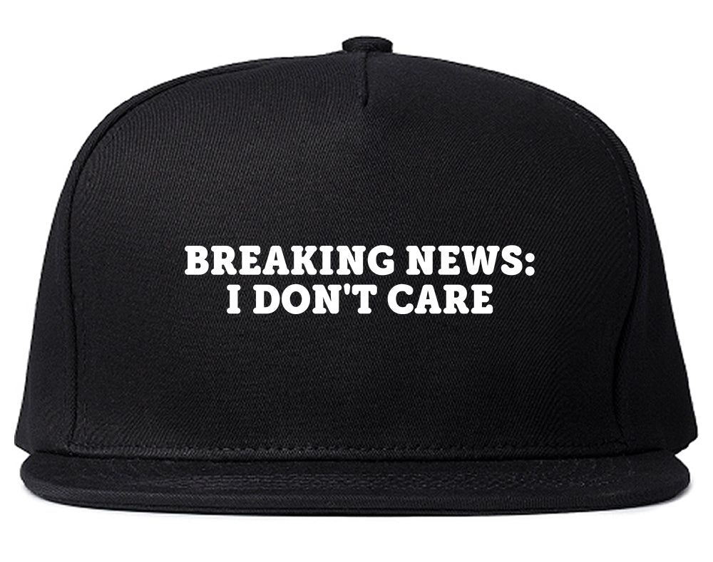 Breaking News I Dont Care Funny Snapback Hat Black