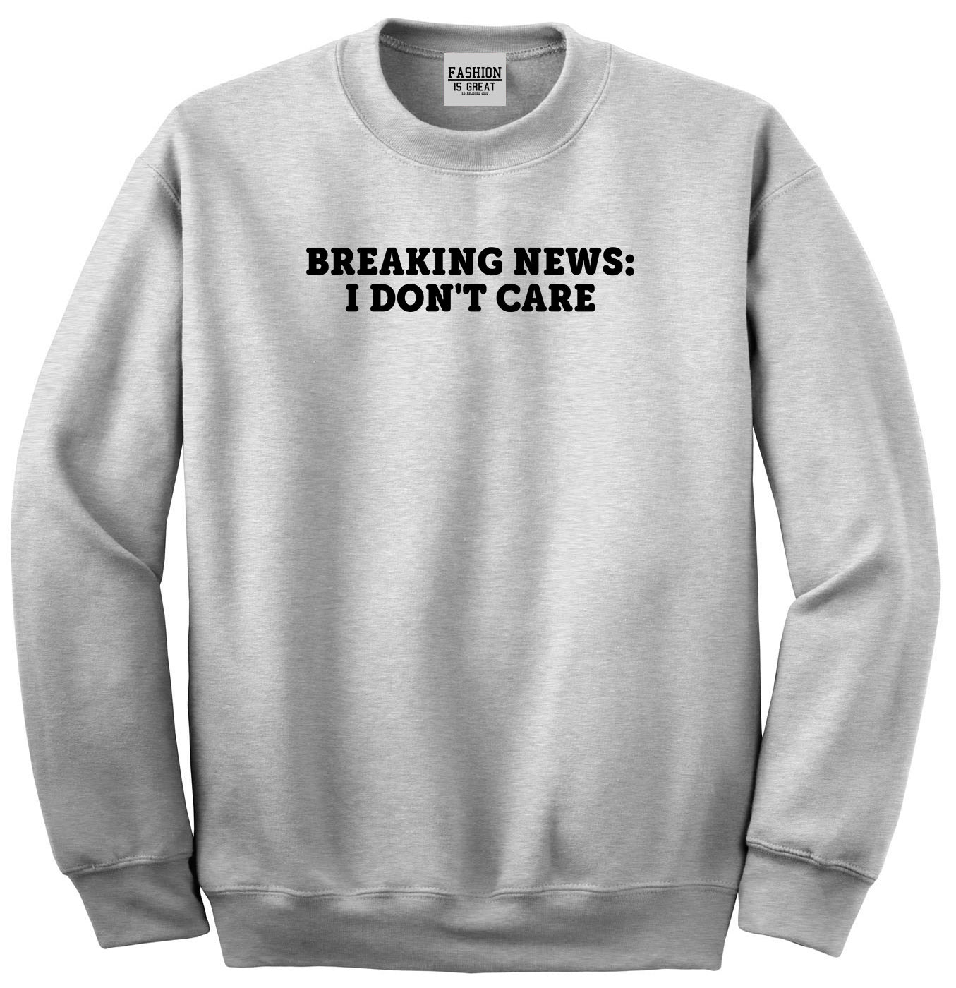 Breaking News I Dont Care Funny Unisex Crewneck Sweatshirt Grey