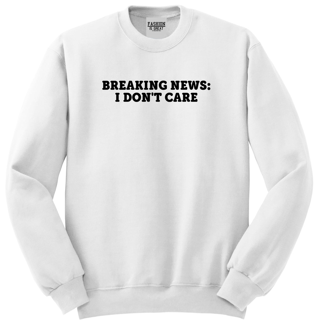 Breaking News I Dont Care Funny Unisex Crewneck Sweatshirt White