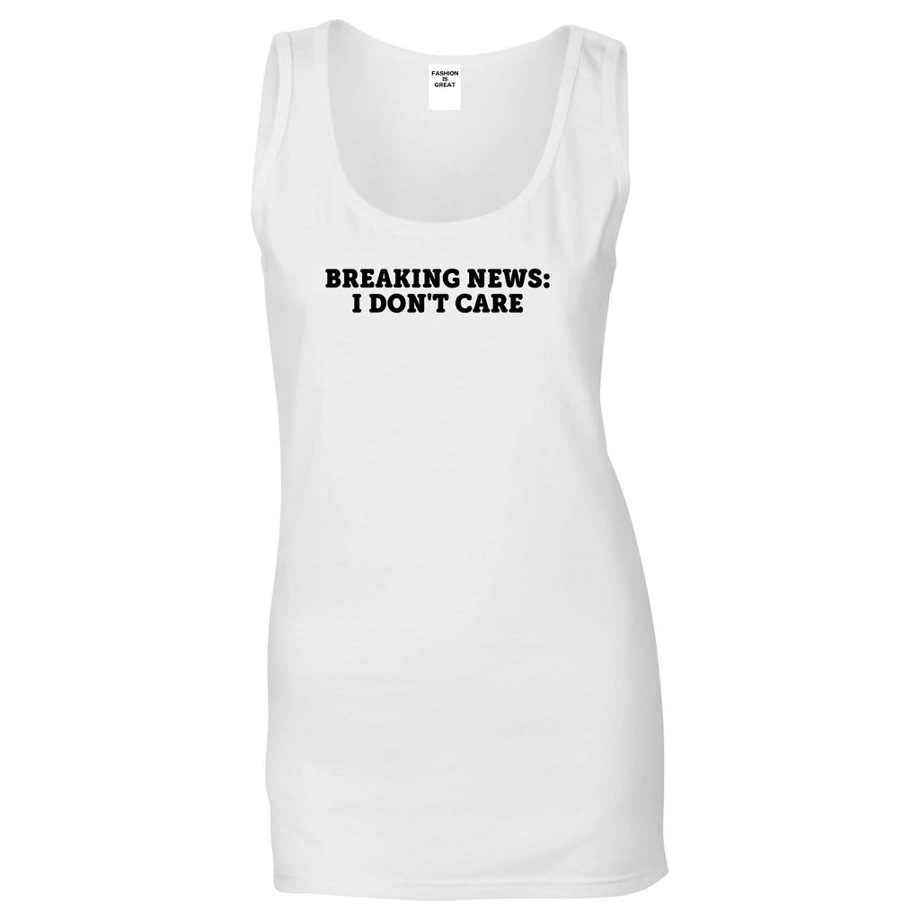 Breaking News I Dont Care Funny Womens Tank Top Shirt White