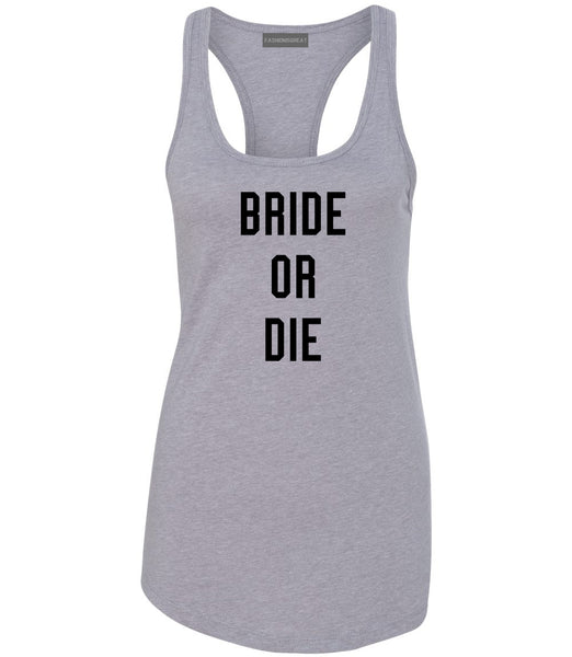 Bride Or Die Engaged Grey Womens Racerback Tank Top