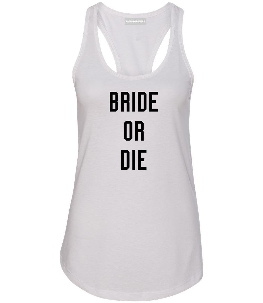 Bride Or Die Engaged White Womens Racerback Tank Top