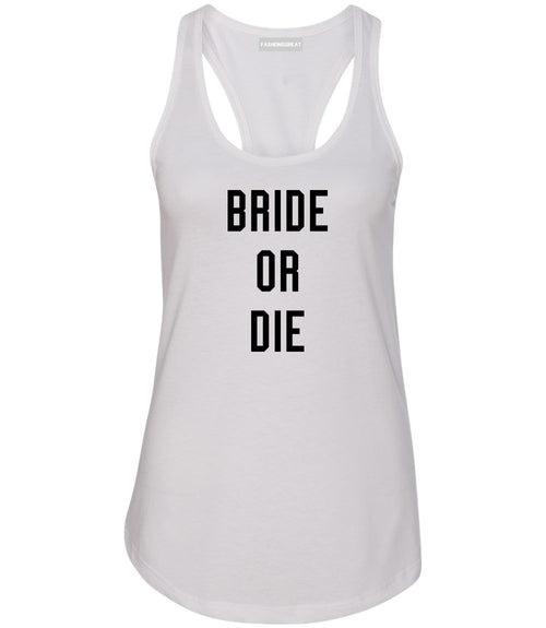 Bride Or Die Engaged White Womens Racerback Tank Top