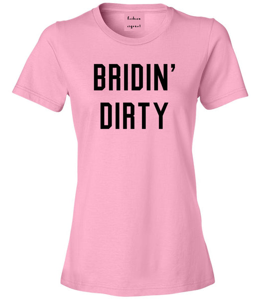 Bridin Dirty Engaged Pink Womens T-Shirt