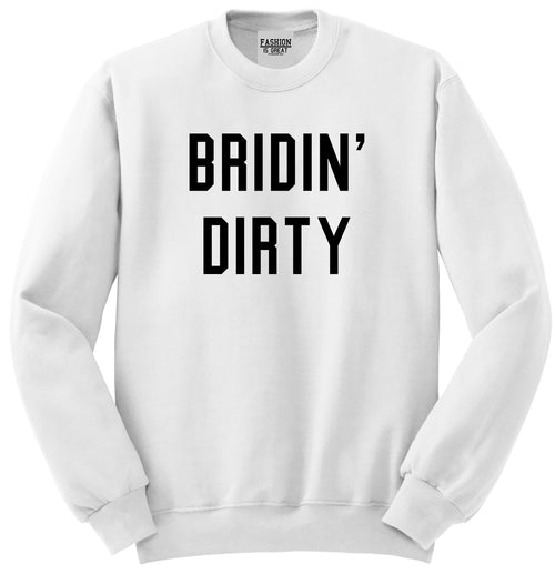 Bridin Dirty Engaged White Womens Crewneck Sweatshirt