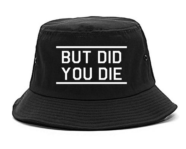 But Did You Die Funny black Bucket Hat