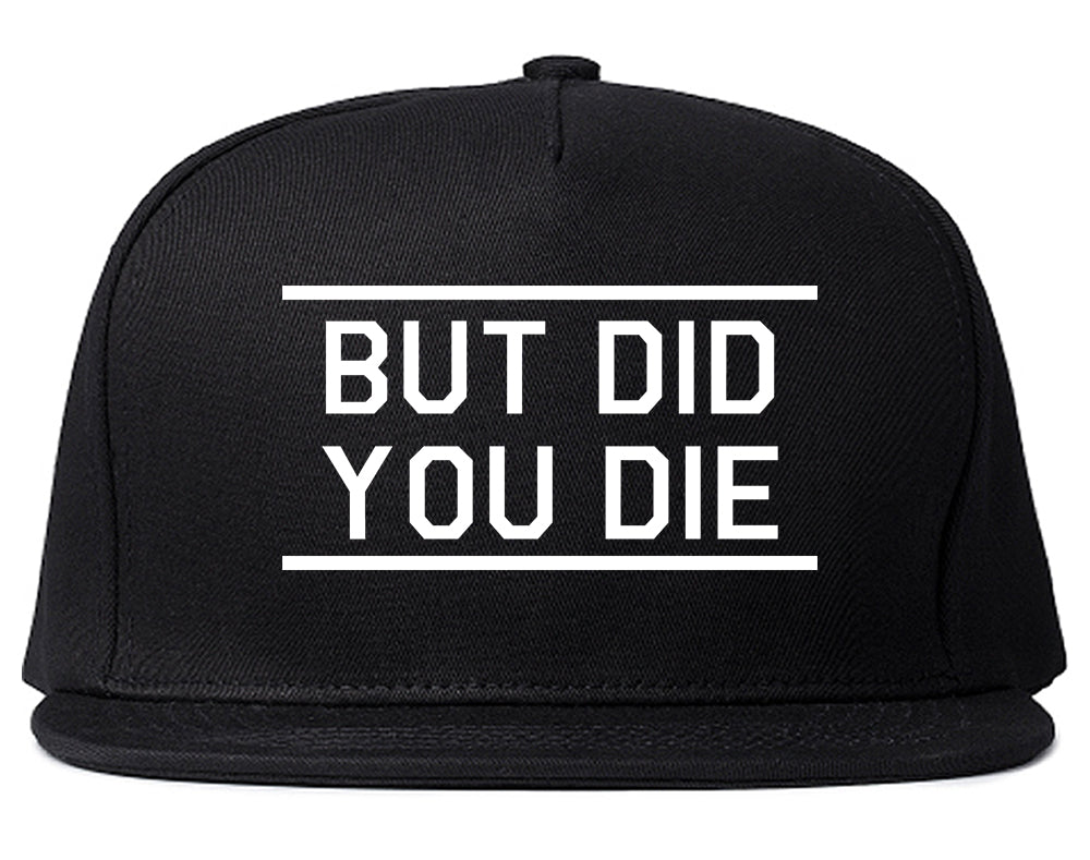 But Did You Die Funny Black Snapback Hat
