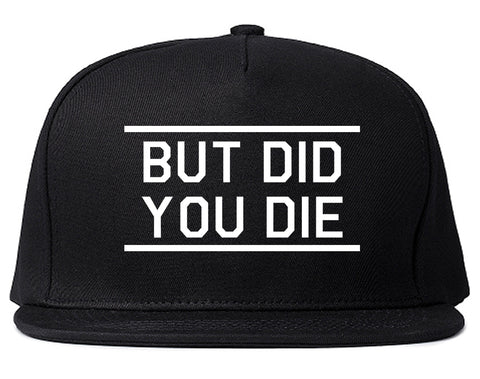 But Did You Die Funny Black Snapback Hat