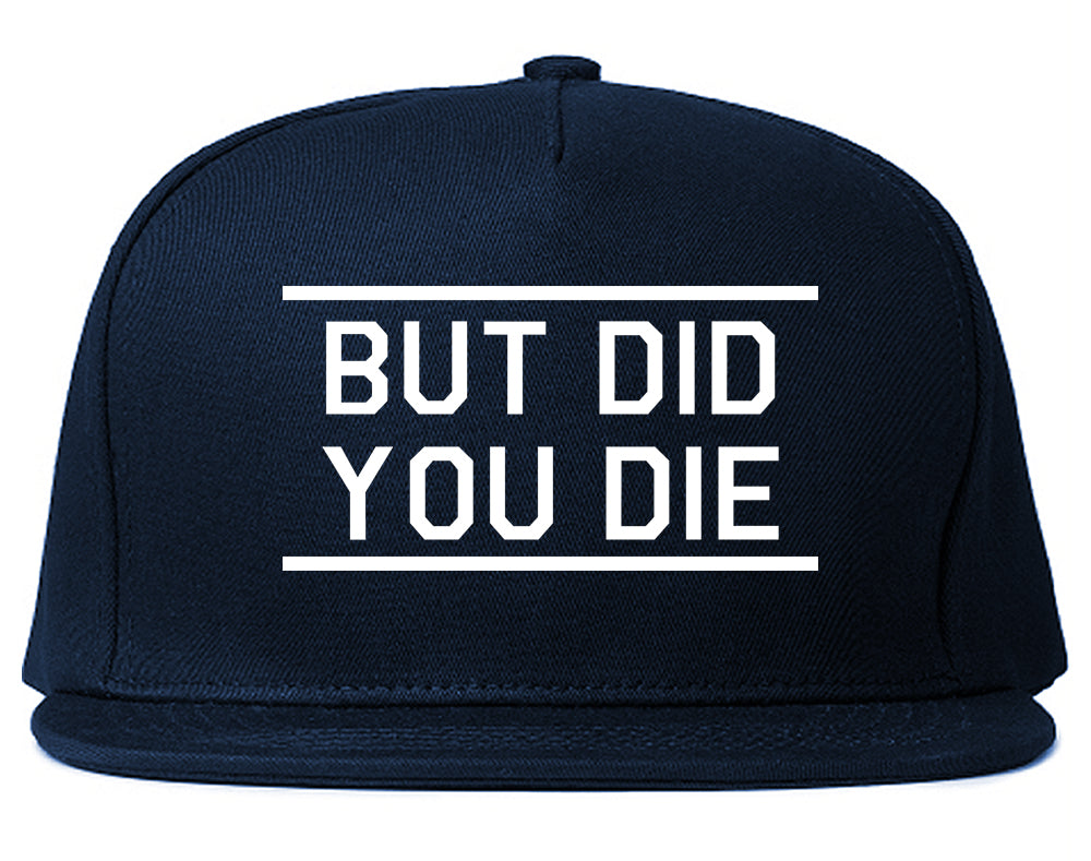 But Did You Die Funny Blue Snapback Hat