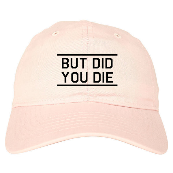 But Did You Die Funny pink dad hat