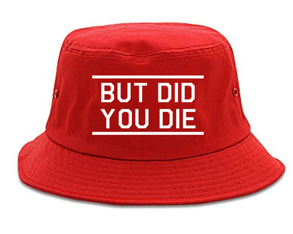 But Did You Die Funny red Bucket Hat