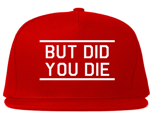 But Did You Die Funny Red Snapback Hat