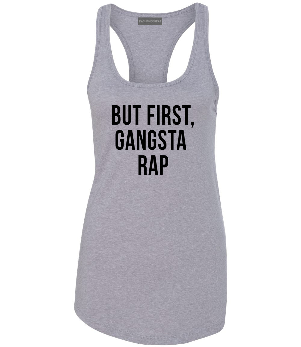 But First Gangsta Rap Music Womens Racerback Tank Top Grey