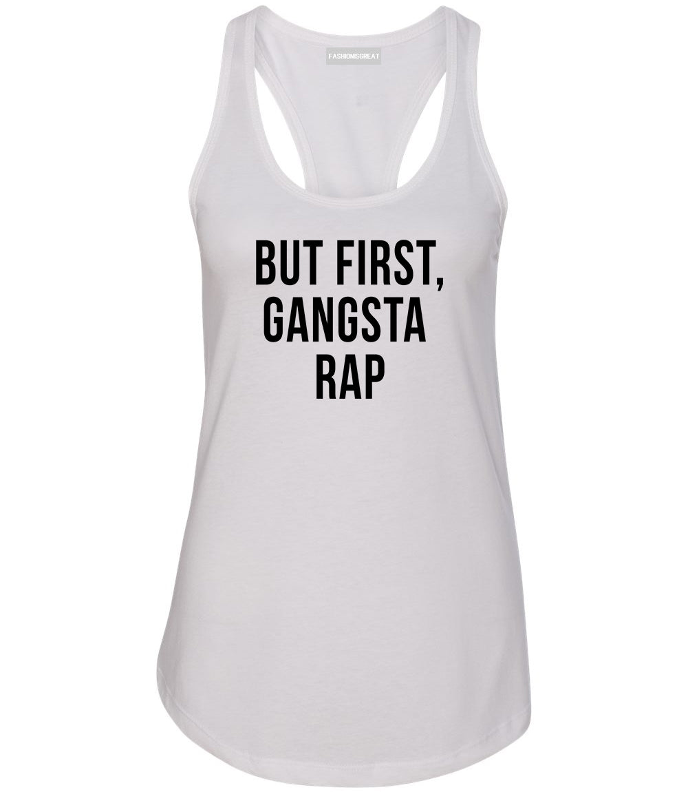 But First Gangsta Rap Music Womens Racerback Tank Top White