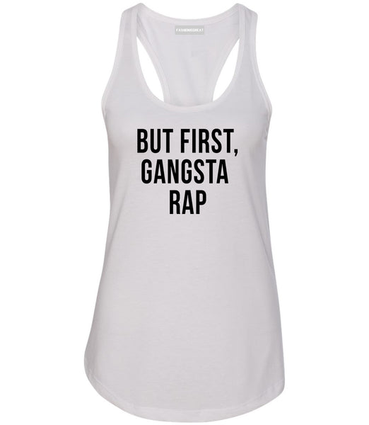 But First Gangsta Rap Music Womens Racerback Tank Top White
