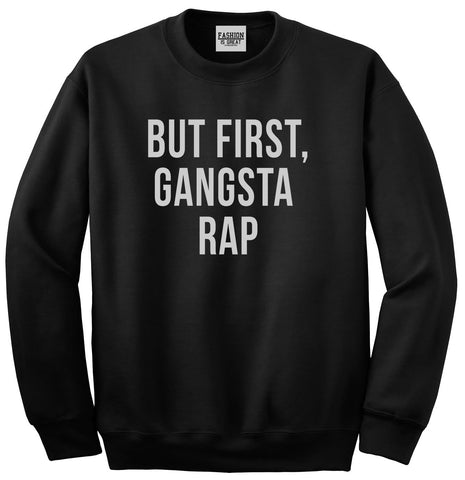 But First Gangsta Rap Music Unisex Crewneck Sweatshirt Black