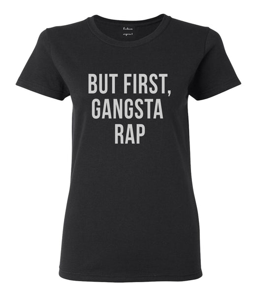 But First Gangsta Rap Music Womens Graphic T-Shirt Black