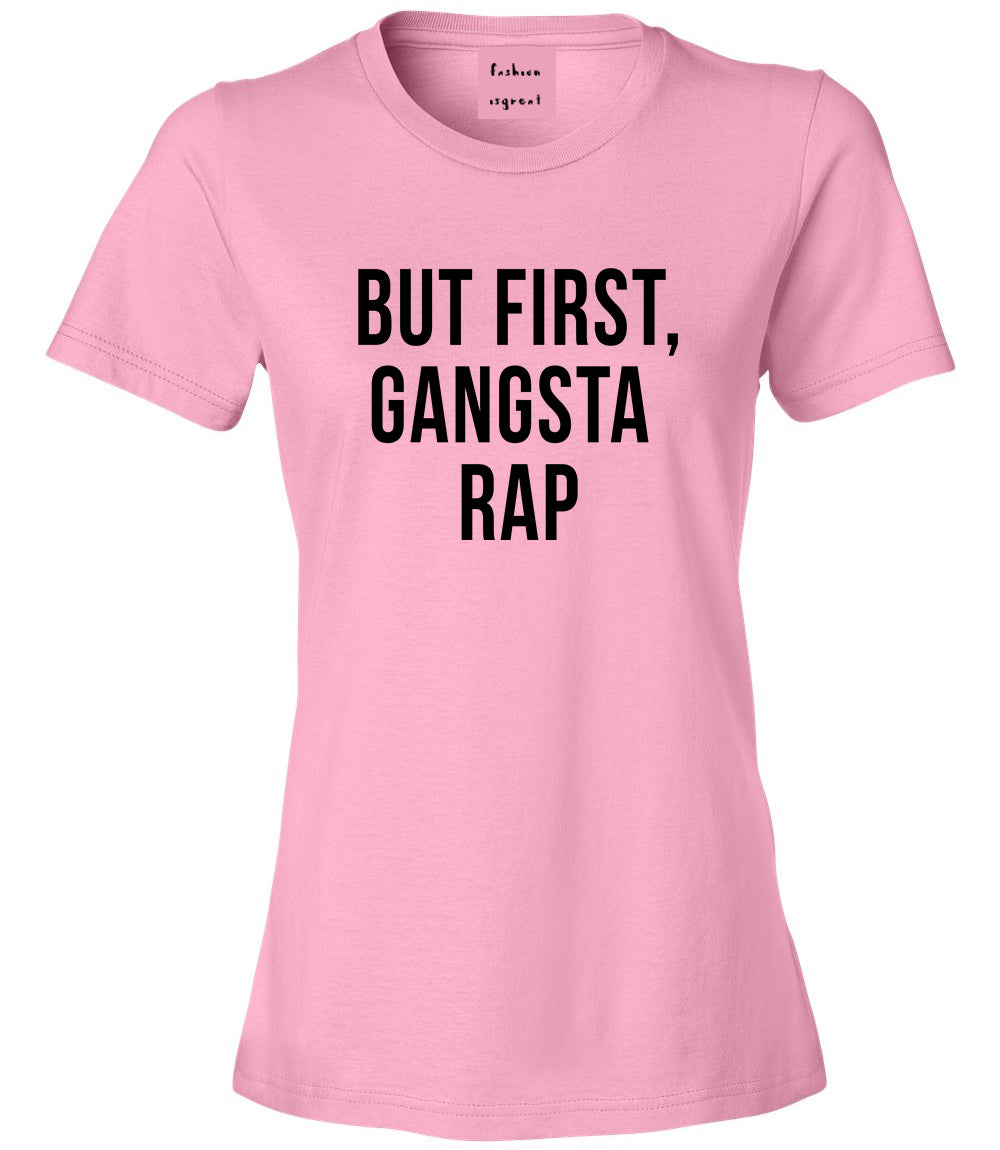 But First Gangsta Rap Music Womens Graphic T-Shirt Pink
