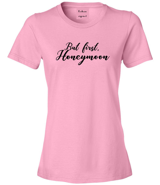 But First Honeymoon Wedding Pink T-Shirt