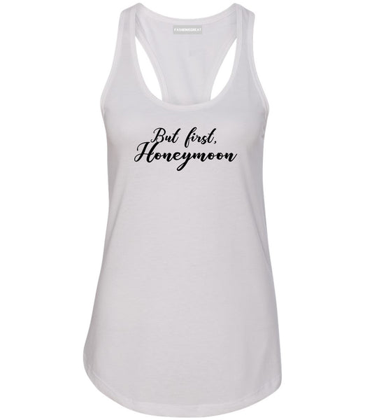 But First Honeymoon Wedding White Racerback Tank Top