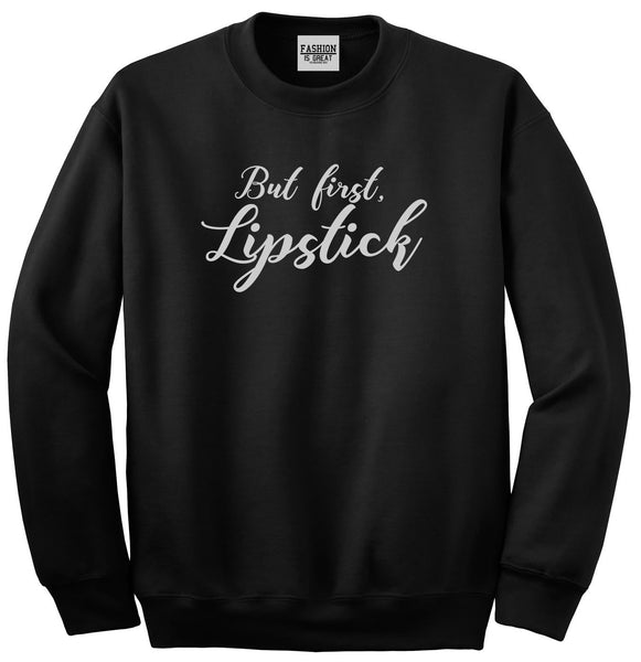But First Lipstick Makeup Black Crewneck Sweatshirt