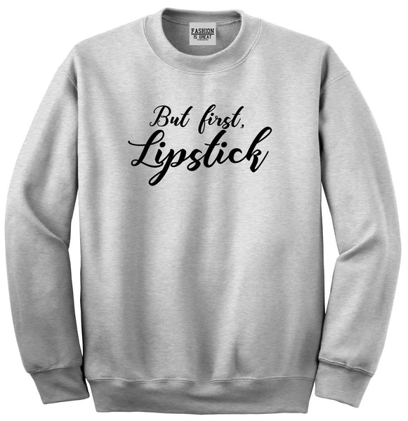 But First Lipstick Makeup Grey Crewneck Sweatshirt