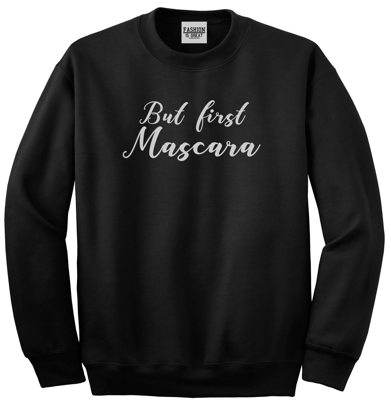 But First Mascara Makeup Black Crewneck Sweatshirt