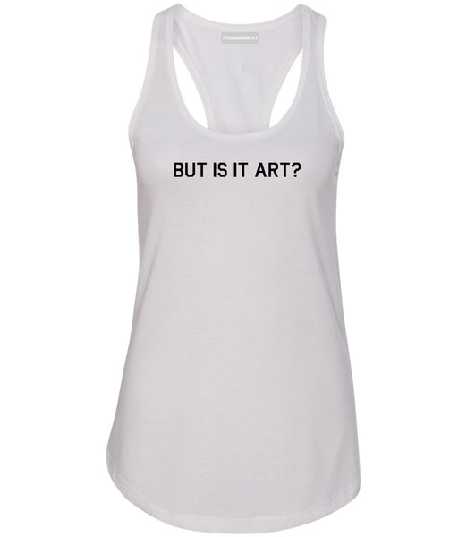 But Is It Art Funny Womens Racerback Tank Top White
