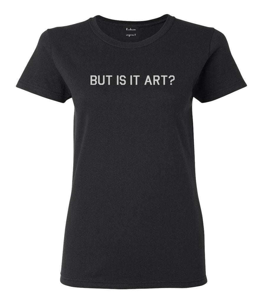But Is It Art Funny Womens Graphic T-Shirt Black