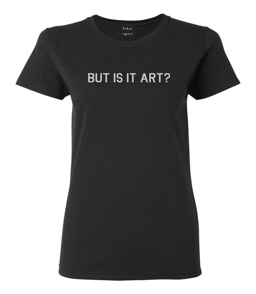 But Is It Art Funny Womens Graphic T-Shirt Black